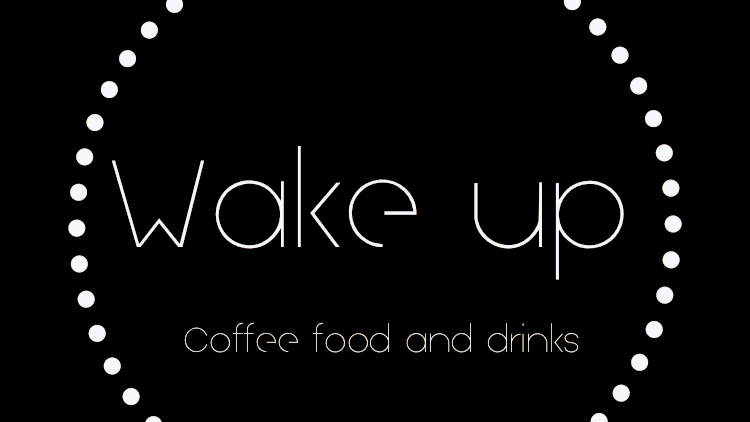 Wake up "coffee food and drinks"